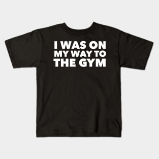 I was on my way to the gym Kids T-Shirt